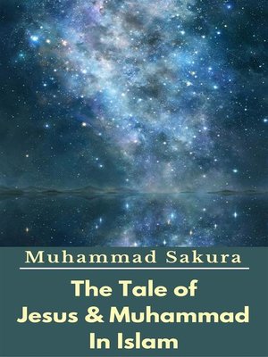cover image of The Tale of Jesus & Muhammad In Islam